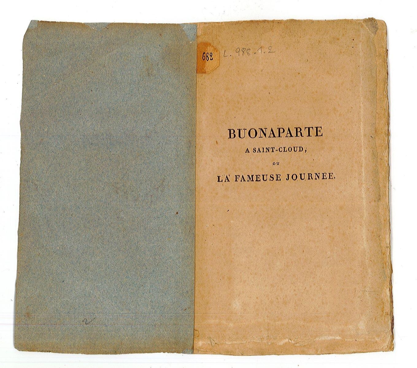 Buonaparte à Saint-Cloud, la fameuse Journée / Tableau exact et fidèle de ce qui s'est passé à Saint-Cloud le 18 brumaire an 8. Par L. ancien membre du conseil des 500, témoin oculaire et impartial de tous les évènements de cette journée._1