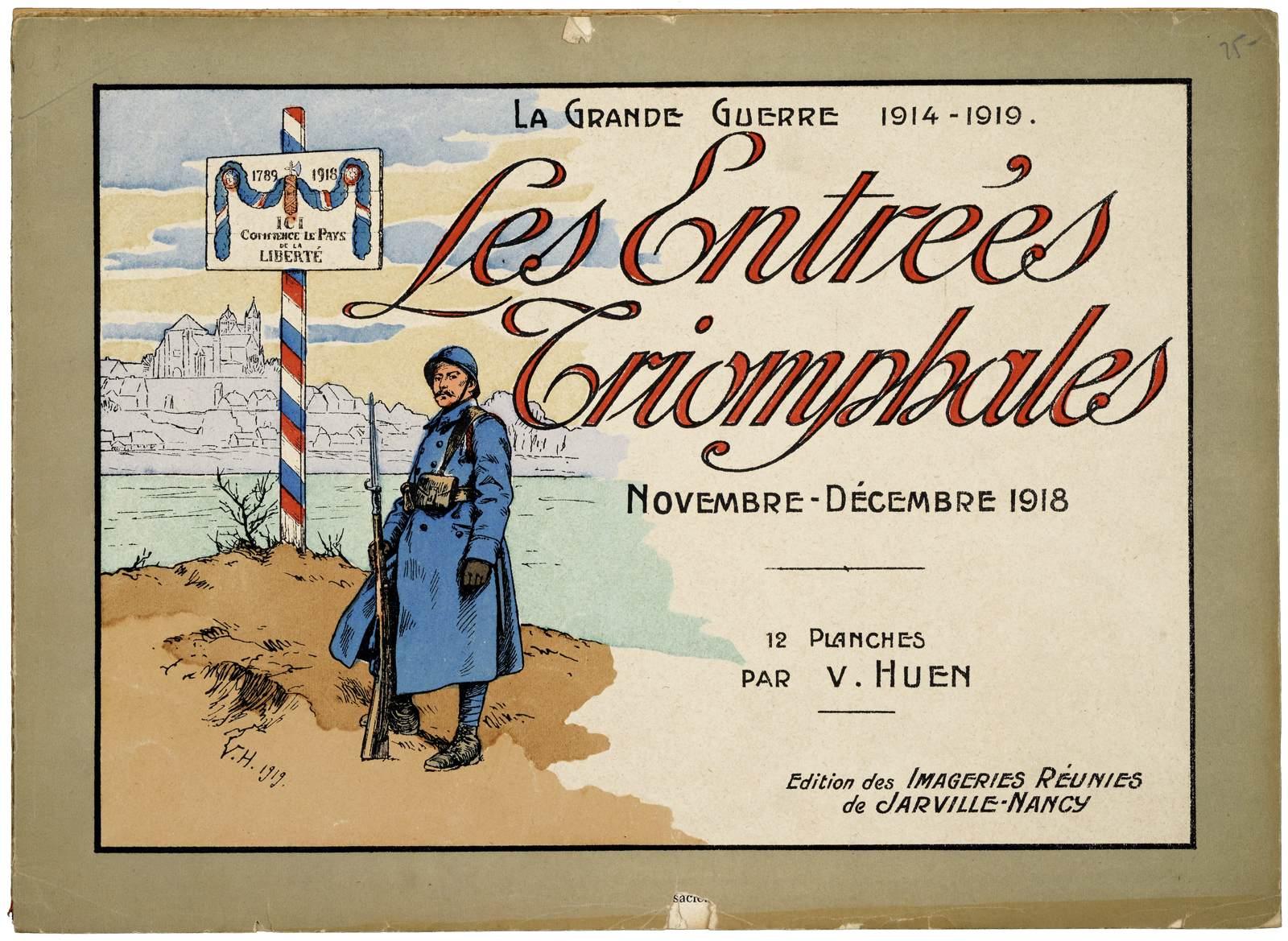 LA GRANDE GUERRE 1914 - 1919. / Les Entrées / Triomphales / NOVEMBRE - DÉCEMBRE 1918 (titre inscrit), Victor Huen, 1919