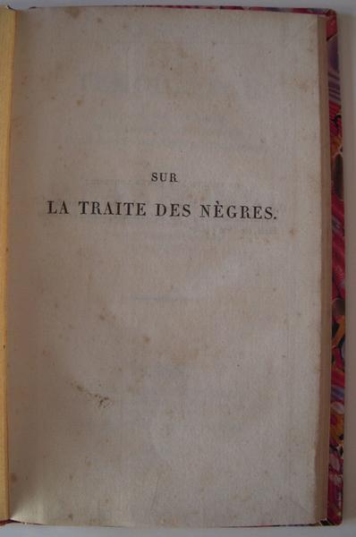 Sur la traite des nègres. Résumé du témoignage donné devant un comité de la chambre des communes de la Grande-Bretagne et de l'Irlande touchant la traite des nègres adressé dans cette crise particulière aux différentes puissances de la Chrétienté._0