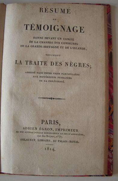 Sur la traite des nègres. Résumé du témoignage donné devant un comité de la chambre des communes de la Grande-Bretagne et de l'Irlande touchant la traite des nègres adressé dans cette crise particulière aux différentes puissances de la Chrétienté._1