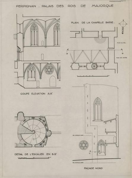 Palais des Rois de Majorque ; chapelle : détail de l'escalier en BB' éch. 1/20 ; coupe, élévation AA' ; plan général de la chapelle basse éch. 1/100 ; élévation façade nord.