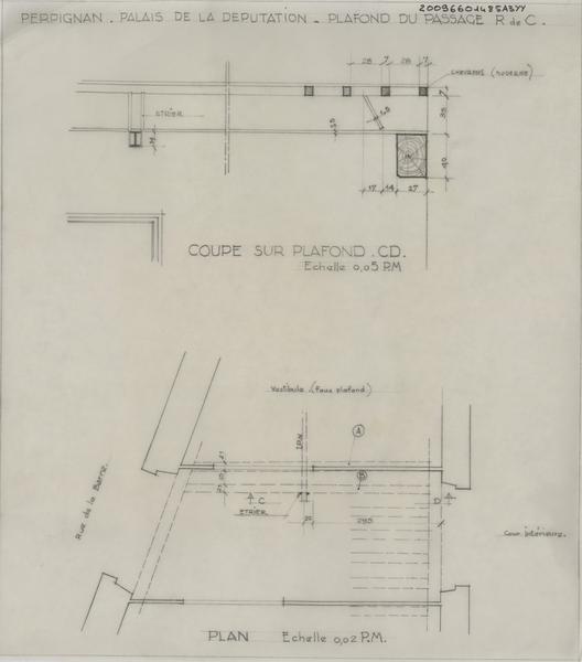 Palais de la Députation ; plafond du passage ; rez-de-chaussée : plan éch. 1/ 50 et coupe CD sur plafond éch. 1/20.