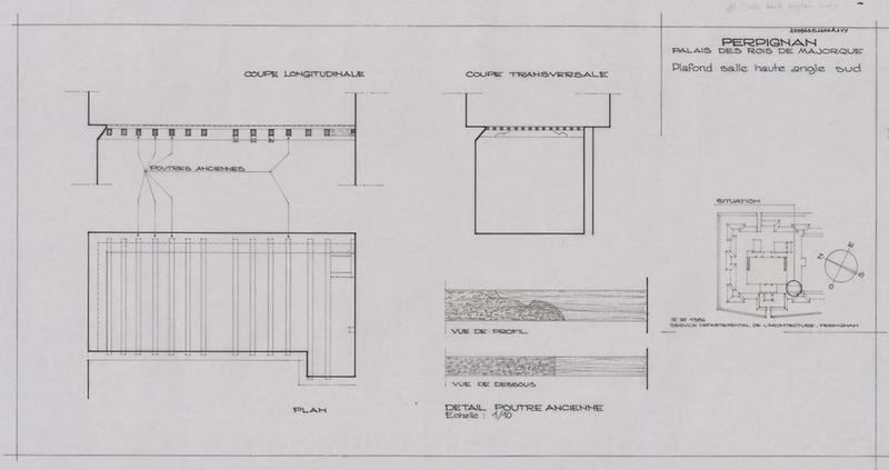 Palais des Rois de Majorque ; Salle Haute de l'angle Sud ; plafond : plan de situation éch. Indéterminée ; plan ; coupe longitudinale avec repérage des poutres anciennes et coupe transversale éch. Indéterminée ; détail poutre ancienne : vues de profil et de dessous éch. 1/10.