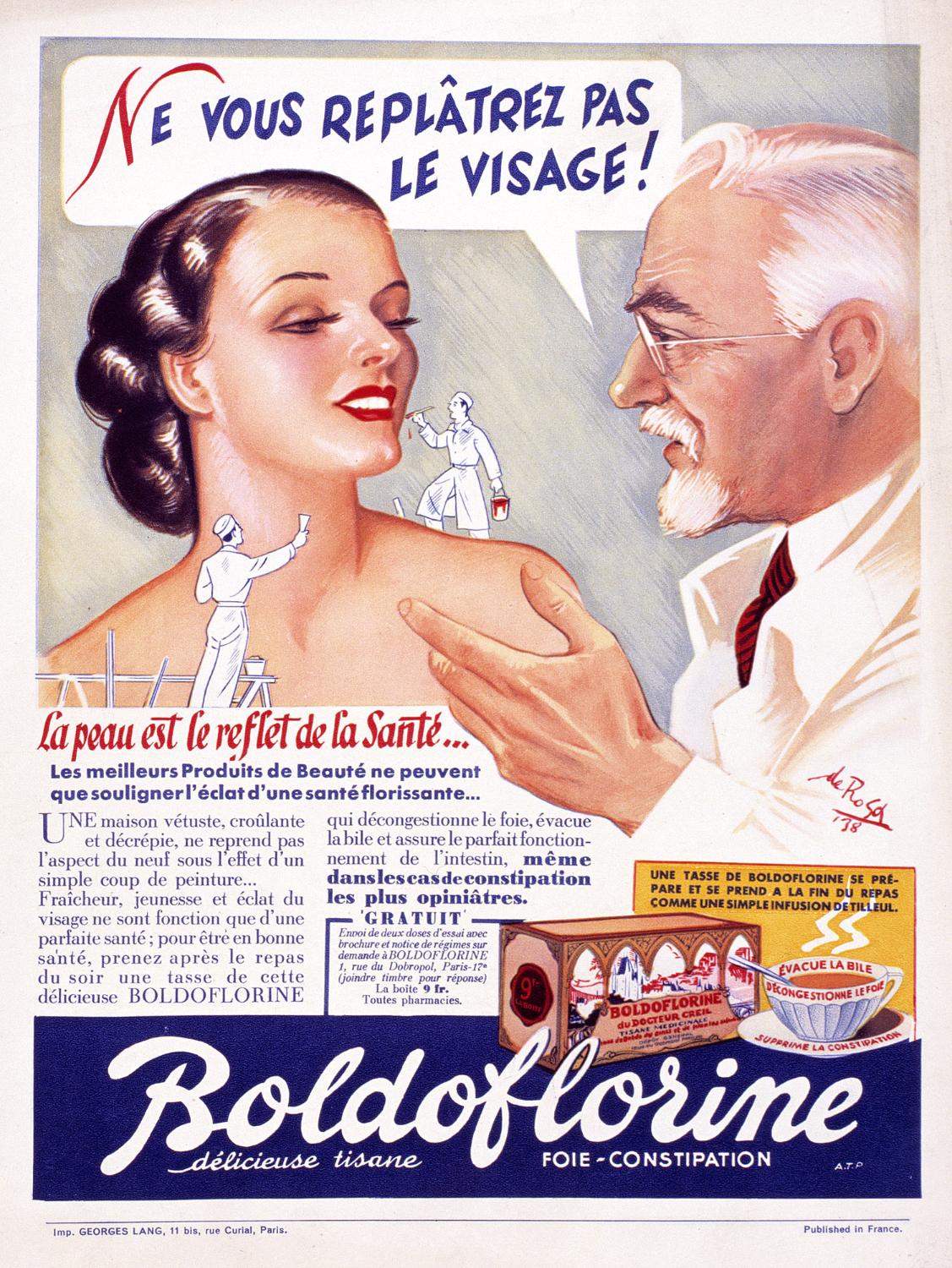 Publicité pour la tisane Boldoflorine "Ne vous replâtrez pas le visage !". Illustration signée de Rosa (1?) 38. Coll. Fouché. Il s'agit des premières publicités de l'entreprise, pilotées par le docteur René-Paul Fouché, d'ou leur caractère scientifique, avant la collaboration avec Publicis, à la fin des années 30. Présence du docteur Creil, personnage inventé pour les besoins de communication de l'entreprise et qui disparaitra avec Publicis.