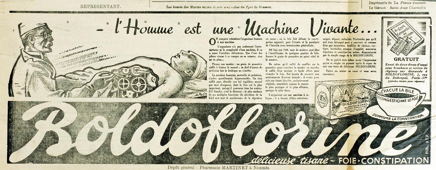 Publicité pour la tisane Boldoflorine "l'Homme est une machine vivante..." parue dans un journal de Nouméa. Illustration signée de Rosa. Coll. Fouché. Il s'agit des premières publicités de l'entreprise, pilotées par le docteur René-Paul Fouché, d'ou leur caractère scientifique, avant la collaboration avec Publicis, à la fin des années 30. Présence du docteur Creil, personnage inventé pour les besoins de communication de l'entreprise et qui disparaitra avec Publicis.