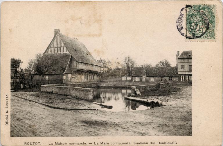 ROUTOT.- la Maison normande.- La Mare communale Tombeau des Double-Six.- Carte postale [vers 1905], cliché A. Leclerc. (Collection mairie de Routot).