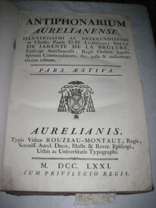 livre liturgique : Antiphonarium aurelianense, illustrissimi ac reverendissimi in Christo Patris D.D. Ludovici-Sextii de Jarente de la Bruyere, episcopi aurelianensis, regii ordinis sancti spiritus commendatoris, & &. jussu auctoritate recens editu. Pars aestiva.