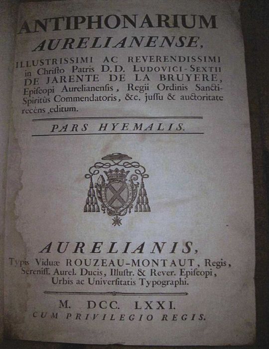 livre liturgique : Antiphonarium aurelianense, illustrissimi ac reverendissimi in Christo Patris D.D. Ludovici-Sextii de Jarente de la Bruyere, episcopi aurelianensis, regii ordinis sancti spiritus commendatoris, & c. jussu & auctoritate recens editu. Pars hyemalis