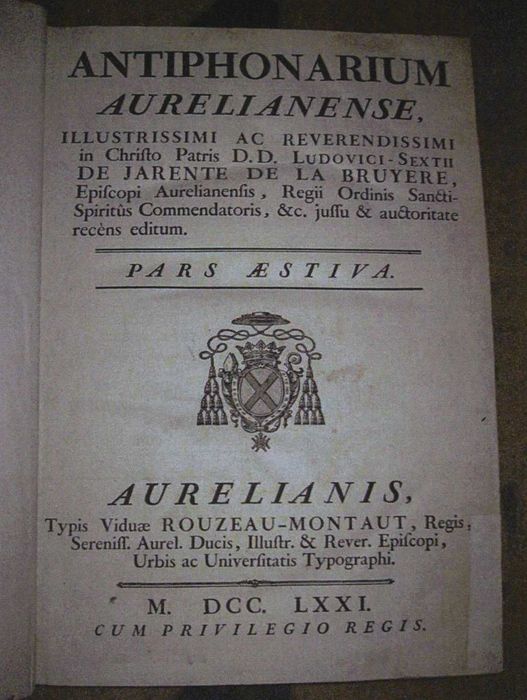 livre liturgique : Antiphonarium aurelianense, illustrissimi ac reverendissimi in Christo Patris D.D. Ludovici-Sextii de Jarente de la Bruyere, episcopi aurelianensis, regii ordinis sancti spiritus commendatoris, & c. jussu & auctoritate recens editu. Pars aestiva