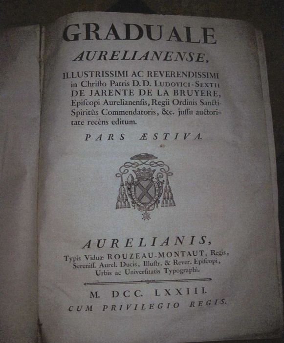 livre liturgique : Graduale aurelianense, illustrissimi ac reverendissimi in Christo Patris D.D. Ludovici-Sextii de Jarente de la Bruyere, episcopi aurelianensis, regii ordinis sancti spiritus commendatoris, & c. jussu & auctoritate recens editu. Pars aestiva.